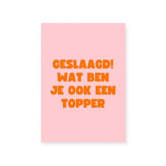Geslaagd! Wat ben je ook een topper