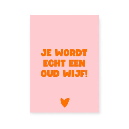 Je wordt echt een oud wijf